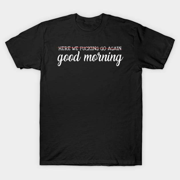 Good Morning T-Shirt by Art Additive